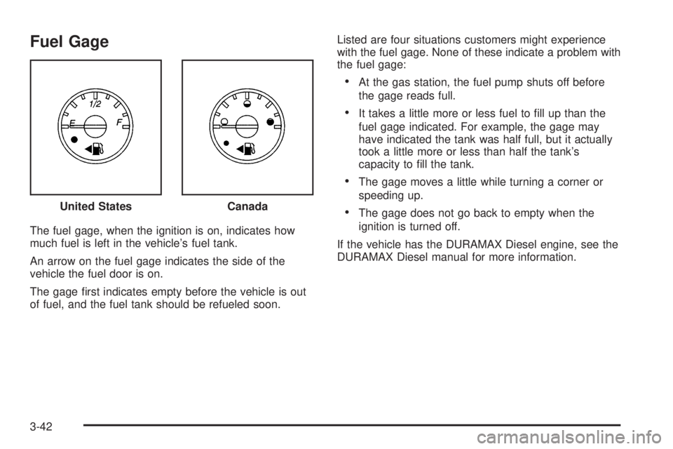 GMC SAVANA 2009  Owners Manual Fuel Gage
The fuel gage, when the ignition is on, indicates how
much fuel is left in the vehicle’s fuel tank.
An arrow on the fuel gage indicates the side of the
vehicle the fuel door is on.
The gag