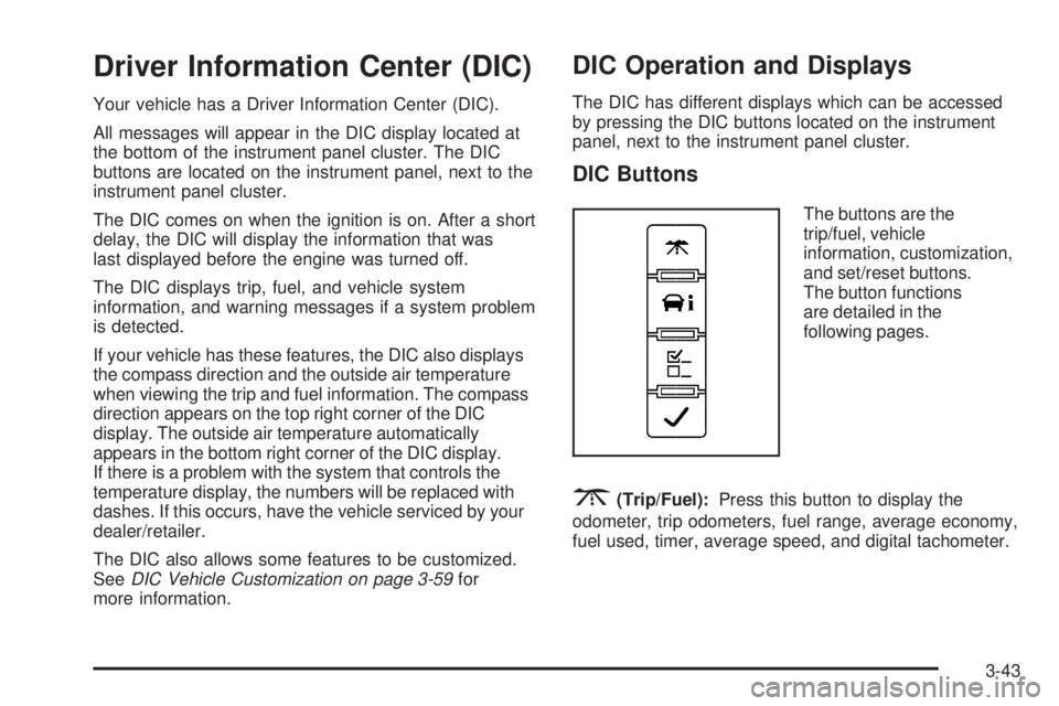 GMC SAVANA 2009  Owners Manual Driver Information Center (DIC)
Your vehicle has a Driver Information Center (DIC).
All messages will appear in the DIC display located at
the bottom of the instrument panel cluster. The DIC
buttons a