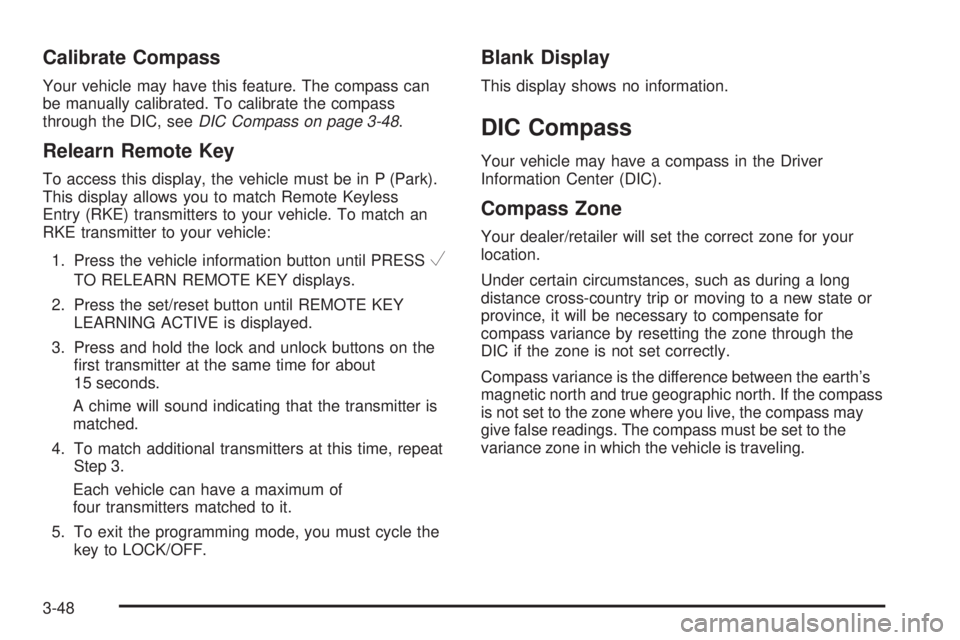 GMC SAVANA 2009 Owners Manual Calibrate Compass
Your vehicle may have this feature. The compass can
be manually calibrated. To calibrate the compass
through the DIC, seeDIC Compass on page 3-48.
Relearn Remote Key
To access this d GMC SAVANA 2009 Owners Manual Calibrate Compass
Your vehicle may have this feature. The compass can
be manually calibrated. To calibrate the compass
through the DIC, seeDIC Compass on page 3-48.
Relearn Remote Key
To access this d