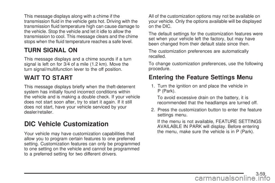 GMC SAVANA 2009  Owners Manual This message displays along with a chime if the
transmission ﬂuid in the vehicle gets hot. Driving with the
transmission ﬂuid temperature high can cause damage to
the vehicle. Stop the vehicle and