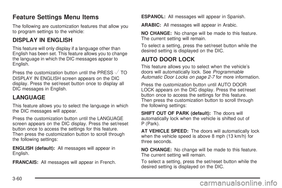 GMC SAVANA 2009  Owners Manual Feature Settings Menu Items
The following are customization features that allow you
to program settings to the vehicle:
DISPLAY IN ENGLISH
This feature will only display if a language other than
Engli