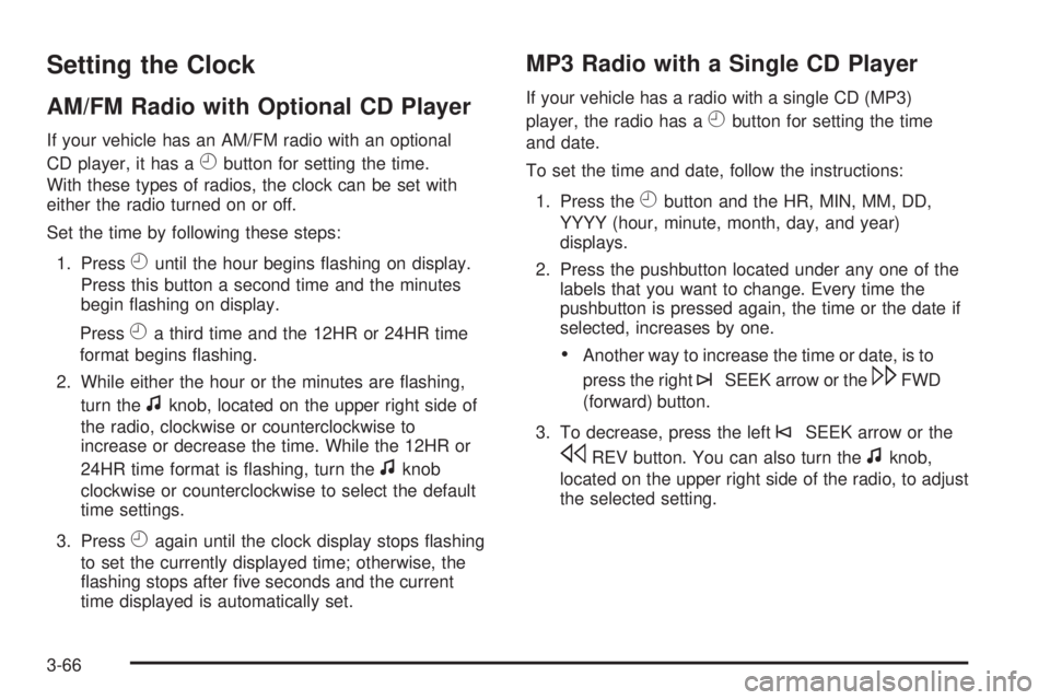 GMC SAVANA 2009  Owners Manual Setting the Clock
AM/FM Radio with Optional CD Player
If your vehicle has an AM/FM radio with an optional
CD player, it has a
Hbutton for setting the time.
With these types of radios, the clock can be