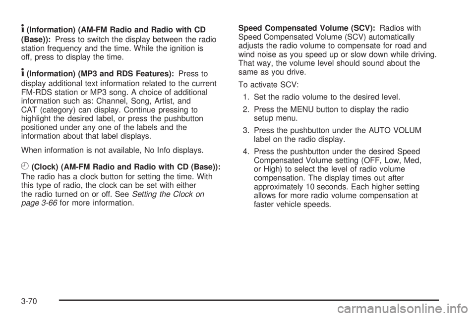 GMC SAVANA 2009  Owners Manual 4(Information) (AM-FM Radio and Radio with CD
(Base)):Press to switch the display between the radio
station frequency and the time. While the ignition is
off, press to display the time.
4(Information)