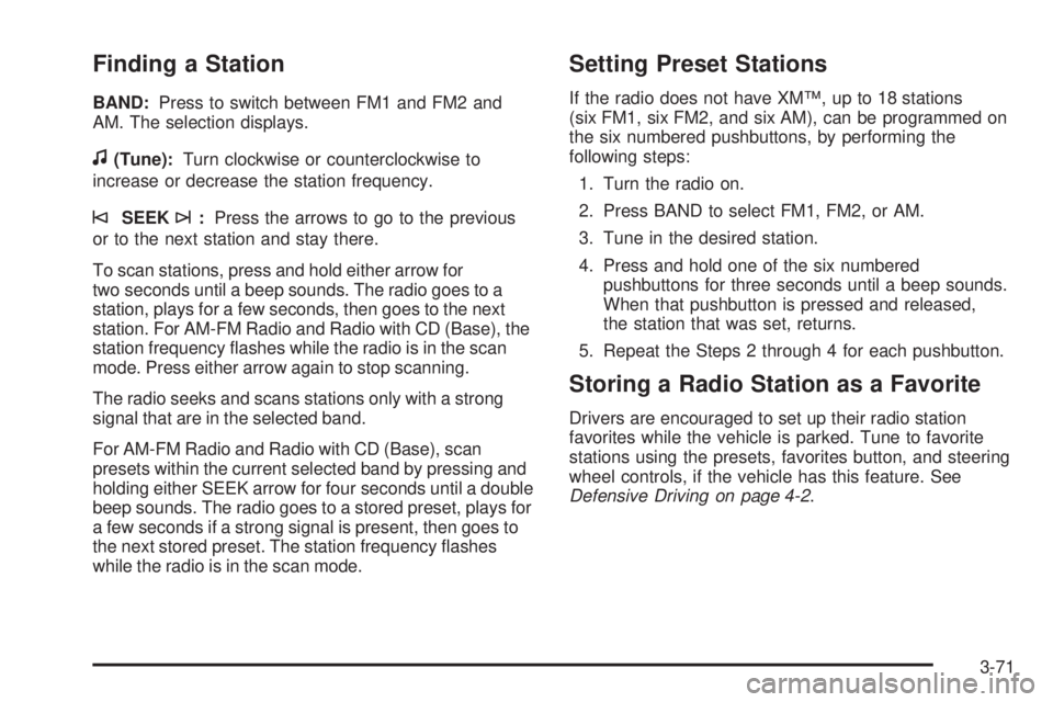 GMC SAVANA 2009  Owners Manual Finding a Station
BAND:Press to switch between FM1 and FM2 and
AM. The selection displays.
f(Tune):Turn clockwise or counterclockwise to
increase or decrease the station frequency.
©SEEK¨:Press the 