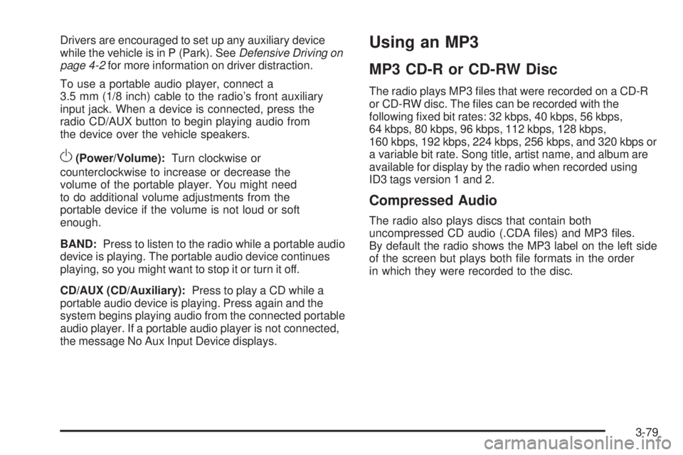 GMC SAVANA 2009  Owners Manual Drivers are encouraged to set up any auxiliary device
while the vehicle is in P (Park). SeeDefensive Driving on
page 4-2for more information on driver distraction.
To use a portable audio player, conn