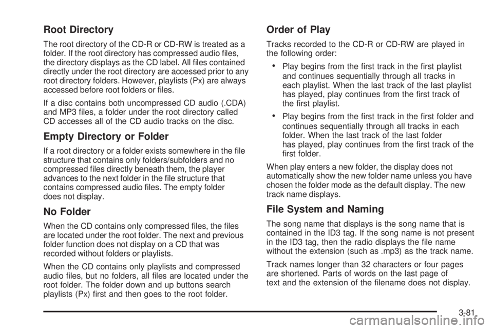 GMC SAVANA 2009  Owners Manual Root Directory
The root directory of the CD-R or CD-RW is treated as a
folder. If the root directory has compressed audio ﬁles,
the directory displays as the CD label. All ﬁles contained
directly 