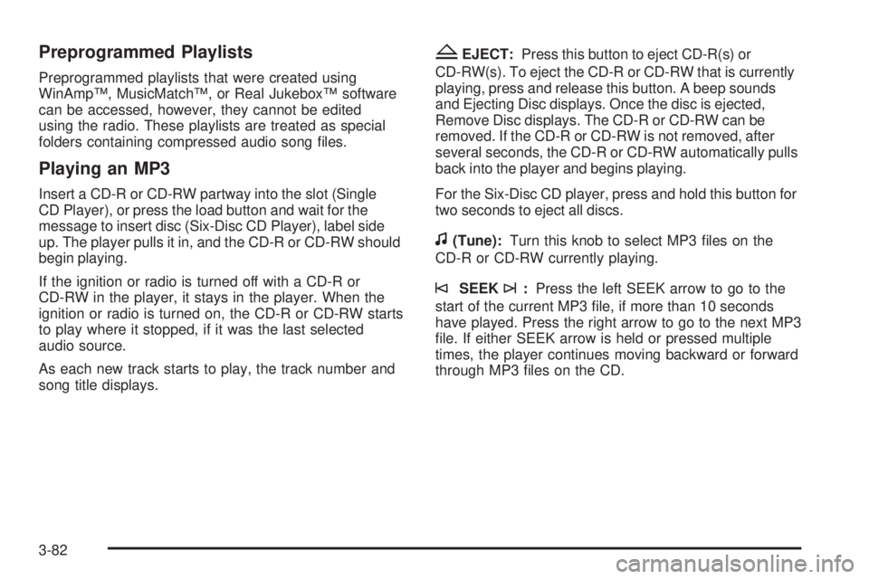 GMC SAVANA 2009  Owners Manual Preprogrammed Playlists
Preprogrammed playlists that were created using
WinAmp™, MusicMatch™, or Real Jukebox™ software
can be accessed, however, they cannot be edited
using the radio. These pla