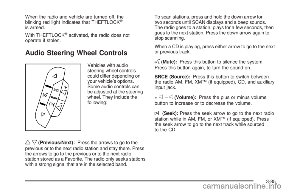 GMC SAVANA 2009  Owners Manual When the radio and vehicle are turned off, the
blinking red light indicates that THEFTLOCK®
is armed.
With THEFTLOCK
®activated, the radio does not
operate if stolen.
Audio Steering Wheel Controls
V