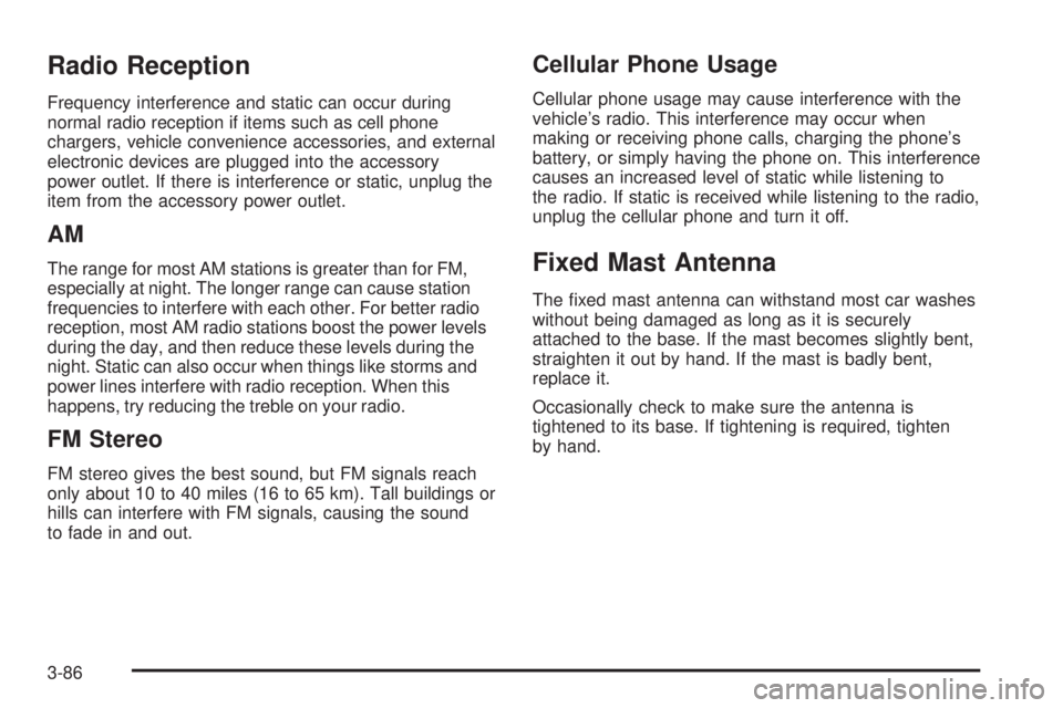 GMC SAVANA 2009  Owners Manual Radio Reception
Frequency interference and static can occur during
normal radio reception if items such as cell phone
chargers, vehicle convenience accessories, and external
electronic devices are plu