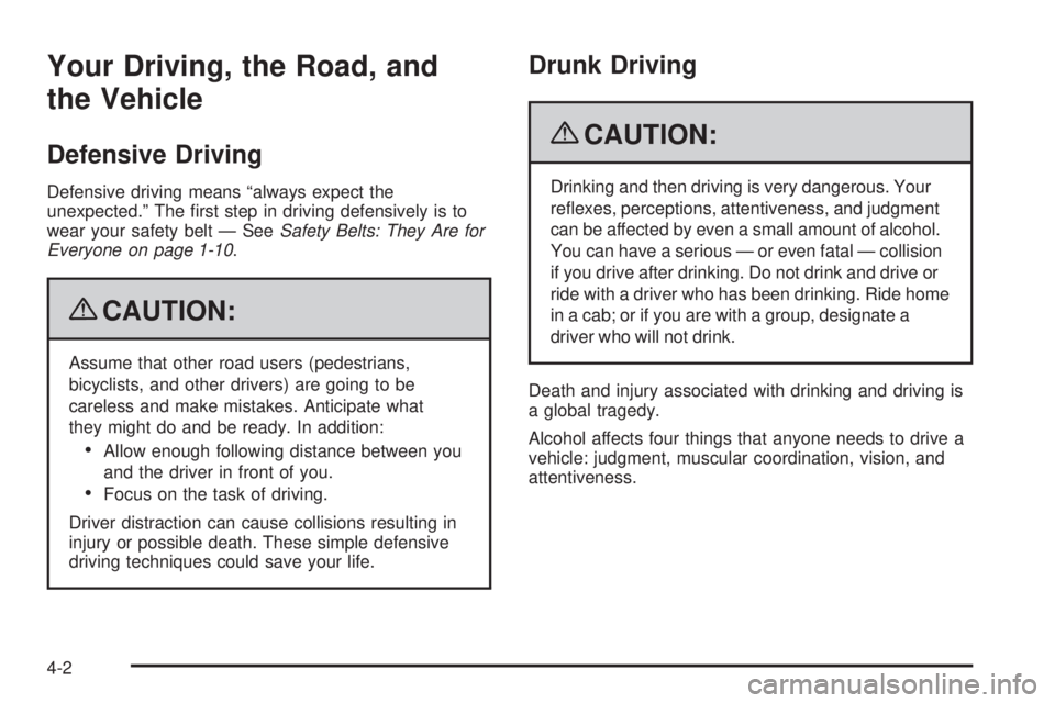 GMC SAVANA 2009  Owners Manual Your Driving, the Road, and
the Vehicle
Defensive Driving
Defensive driving means “always expect the
unexpected.” The ﬁrst step in driving defensively is to
wear your safety belt — SeeSafety B