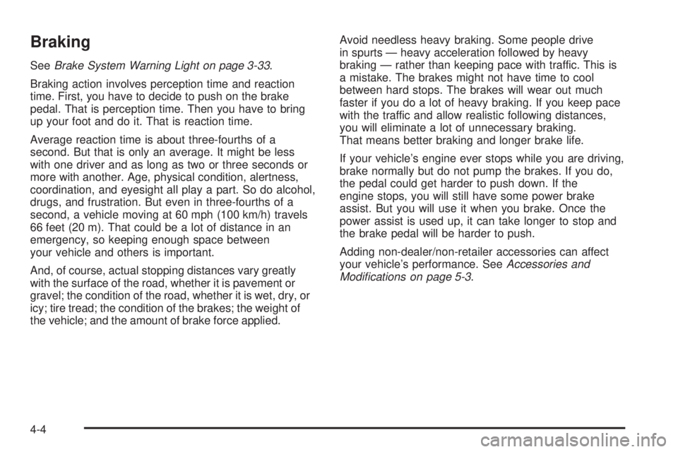 GMC SAVANA 2009  Owners Manual Braking
SeeBrake System Warning Light on page 3-33.
Braking action involves perception time and reaction
time. First, you have to decide to push on the brake
pedal. That is perception time. Then you h