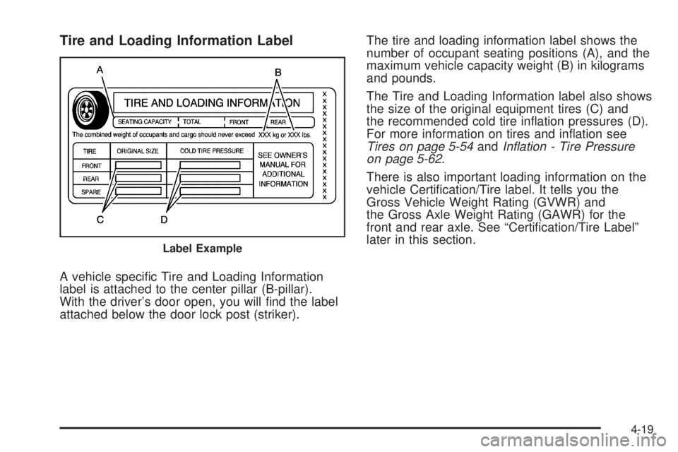GMC SAVANA 2009  Owners Manual Tire and Loading Information Label
A vehicle speciﬁc Tire and Loading Information
label is attached to the center pillar (B-pillar).
With the driver’s door open, you will ﬁnd the label
attached 