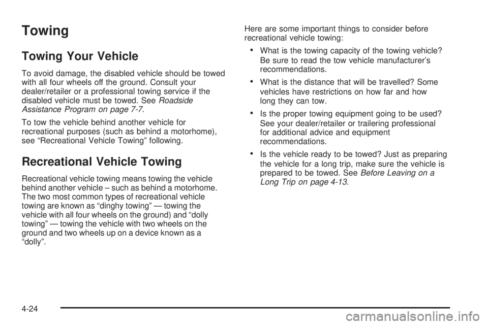 GMC SAVANA 2009  Owners Manual Towing
Towing Your Vehicle
To avoid damage, the disabled vehicle should be towed
with all four wheels off the ground. Consult your
dealer/retailer or a professional towing service if the
disabled vehi