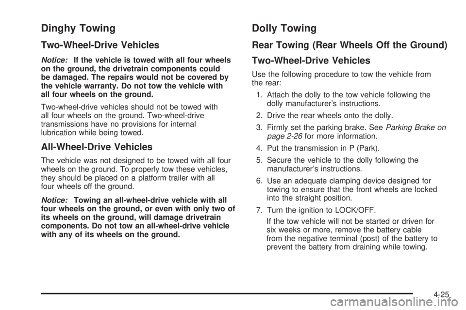 GMC SAVANA 2009  Owners Manual Dinghy Towing
Two-Wheel-Drive Vehicles
Notice:If the vehicle is towed with all four wheels
on the ground, the drivetrain components could
be damaged. The repairs would not be covered by
the vehicle wa
