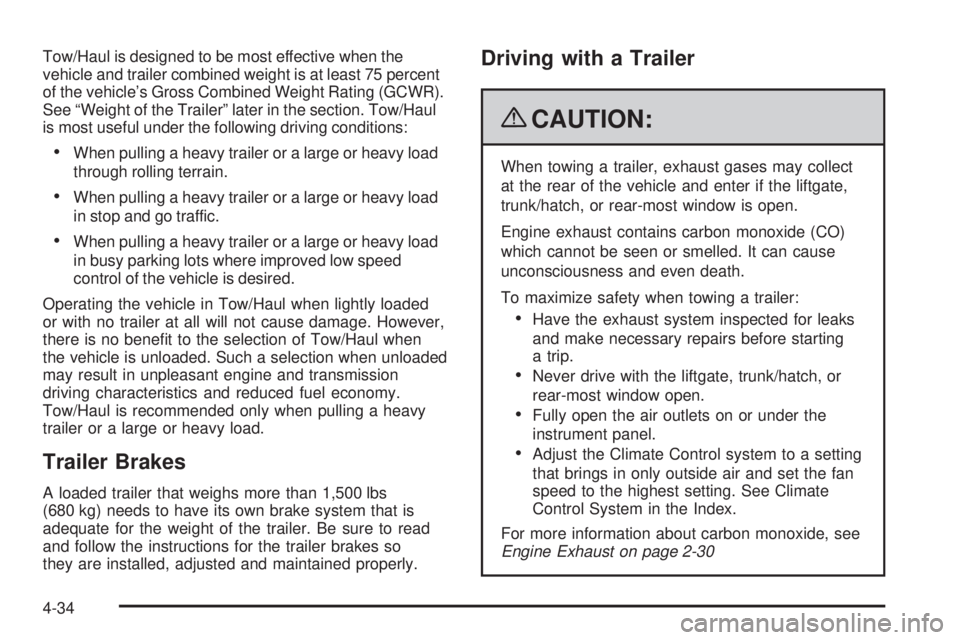 GMC SAVANA 2009  Owners Manual Tow/Haul is designed to be most effective when the
vehicle and trailer combined weight is at least 75 percent
of the vehicle’s Gross Combined Weight Rating (GCWR).
See “Weight of the Trailer” la