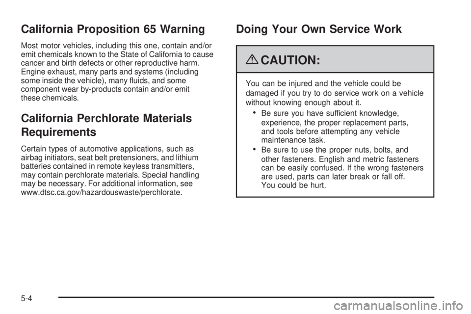 GMC SAVANA 2009  Owners Manual California Proposition 65 Warning
Most motor vehicles, including this one, contain and/or
emit chemicals known to the State of California to cause
cancer and birth defects or other reproductive harm.
