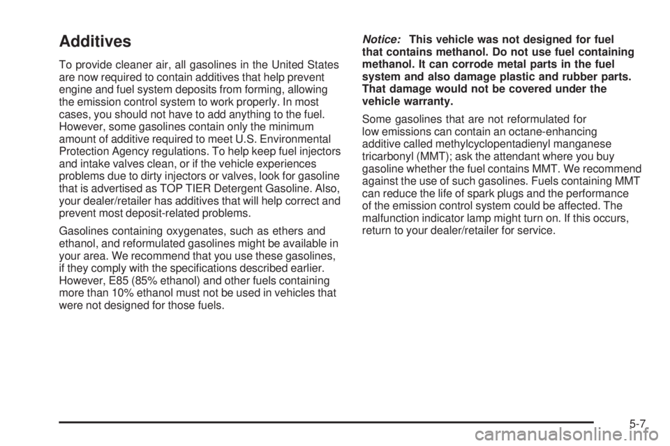 GMC SAVANA 2009  Owners Manual Additives
To provide cleaner air, all gasolines in the United States
are now required to contain additives that help prevent
engine and fuel system deposits from forming, allowing
the emission control