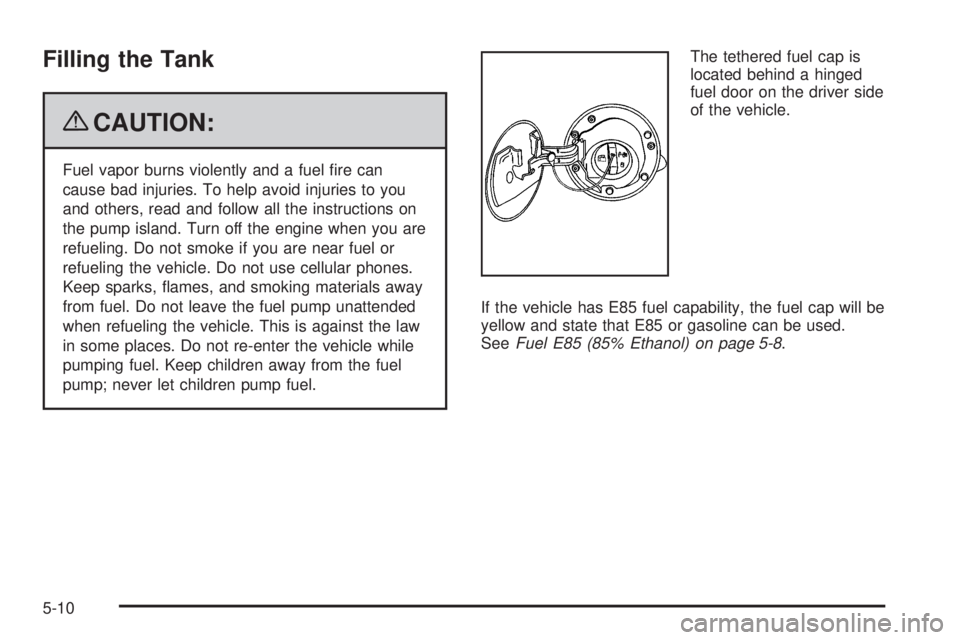 GMC SAVANA 2009  Owners Manual Filling the Tank
{CAUTION:
Fuel vapor burns violently and a fuel ﬁre can
cause bad injuries. To help avoid injuries to you
and others, read and follow all the instructions on
the pump island. Turn o
