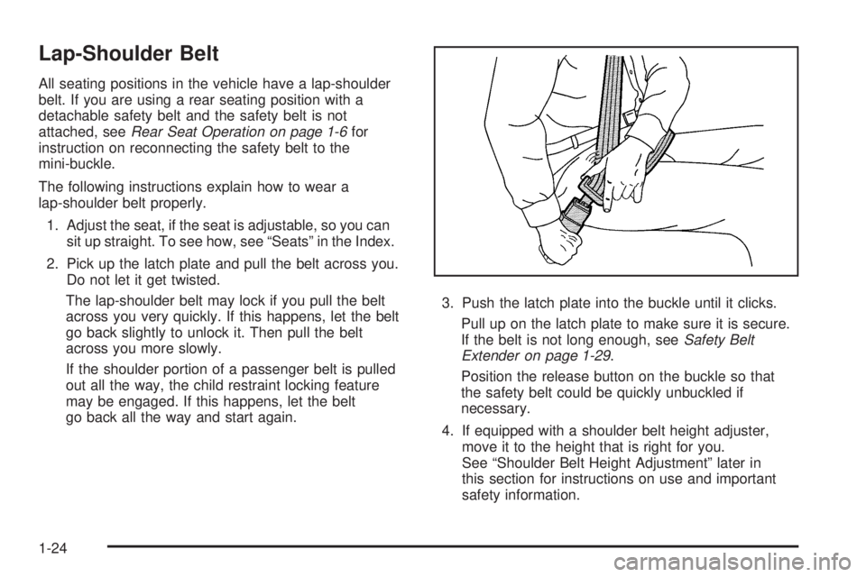 GMC SAVANA 2009 Owners Guide Lap-Shoulder Belt
All seating positions in the vehicle have a lap-shoulder
belt. If you are using a rear seating position with a
detachable safety belt and the safety belt is not
attached, seeRear Sea