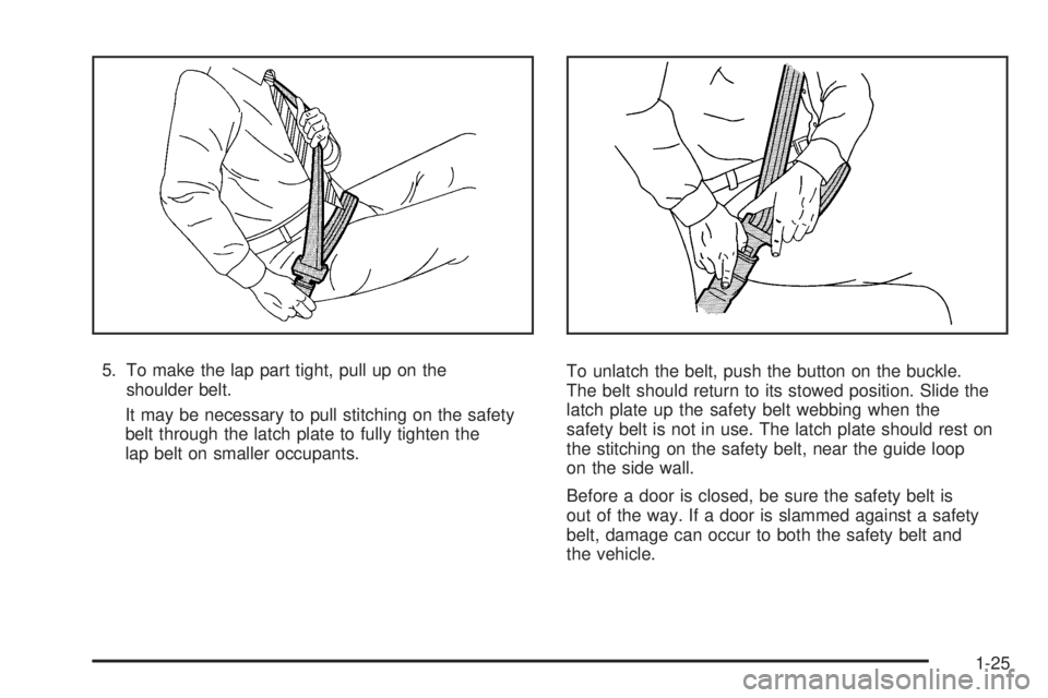 GMC SAVANA 2009 Owners Guide 5. To make the lap part tight, pull up on the
shoulder belt.
It may be necessary to pull stitching on the safety
belt through the latch plate to fully tighten the
lap belt on smaller occupants.To unla