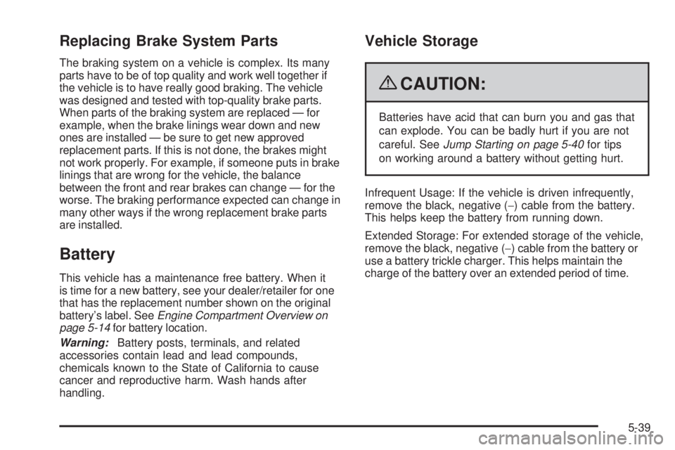 GMC SAVANA 2009  Owners Manual Replacing Brake System Parts
The braking system on a vehicle is complex. Its many
parts have to be of top quality and work well together if
the vehicle is to have really good braking. The vehicle
was 