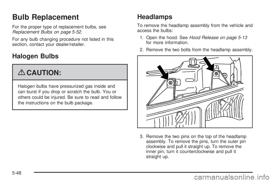GMC SAVANA 2009  Owners Manual Bulb Replacement
For the proper type of replacement bulbs, see
Replacement Bulbs on page 5-52.
For any bulb changing procedure not listed in this
section, contact your dealer/retailer.
Halogen Bulbs
{