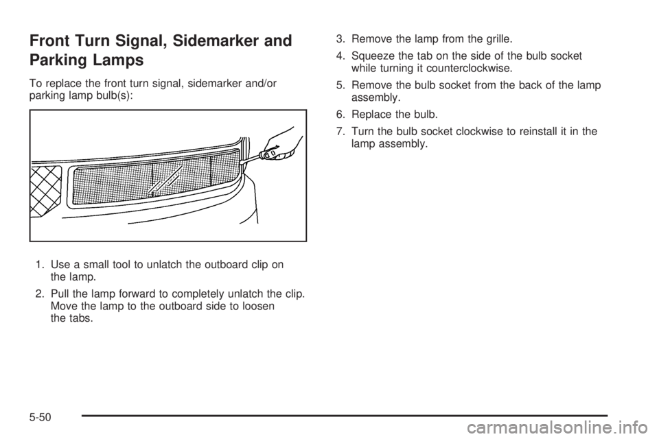 GMC SAVANA 2009  Owners Manual Front Turn Signal, Sidemarker and
Parking Lamps
To replace the front turn signal, sidemarker and/or
parking lamp bulb(s):
1. Use a small tool to unlatch the outboard clip on
the lamp.
2. Pull the lamp