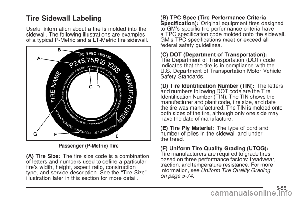 GMC SAVANA 2009  Owners Manual Tire Sidewall Labeling
Useful information about a tire is molded into the
sidewall. The following illustrations are examples
of a typical P-Metric and a LT-Metric tire sidewall.
(A) Tire Size
:The tir