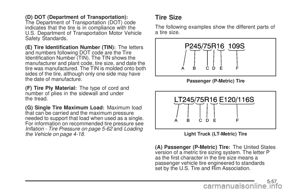 GMC SAVANA 2009  Owners Manual (D) DOT (Department of Transportation):The Department of Transportation (DOT) code
indicates that the tire is in compliance with the
U.S. Department of Transportation Motor Vehicle
Safety Standards.
(