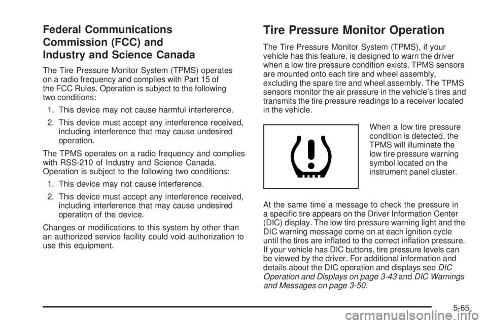 GMC SAVANA 2009  Owners Manual Federal Communications
Commission (FCC) and
Industry and Science Canada
The Tire Pressure Monitor System (TPMS) operates
on a radio frequency and complies with Part 15 of
the FCC Rules. Operation is s