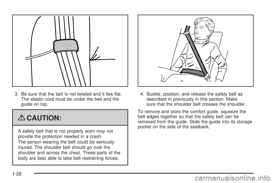 GMC SAVANA 2009 Owners Guide 3. Be sure that the belt is not twisted and it lies flat.
The elastic cord must be under the belt and the
guide on top.
{CAUTION:
A safety belt that is not properly worn may not
provide the protectio GMC SAVANA 2009 Owners Guide 3. Be sure that the belt is not twisted and it lies flat.
The elastic cord must be under the belt and the
guide on top.
{CAUTION:
A safety belt that is not properly worn may not
provide the protectio