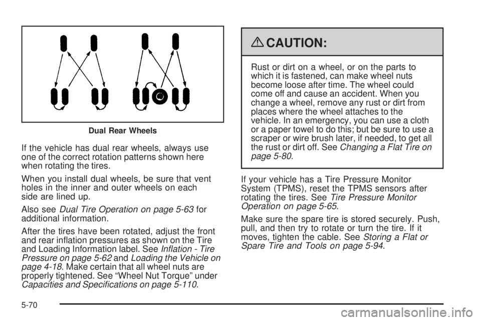 GMC SAVANA 2009  Owners Manual If the vehicle has dual rear wheels, always use
one of the correct rotation patterns shown here
when rotating the tires.
When you install dual wheels, be sure that vent
holes in the inner and outer wh