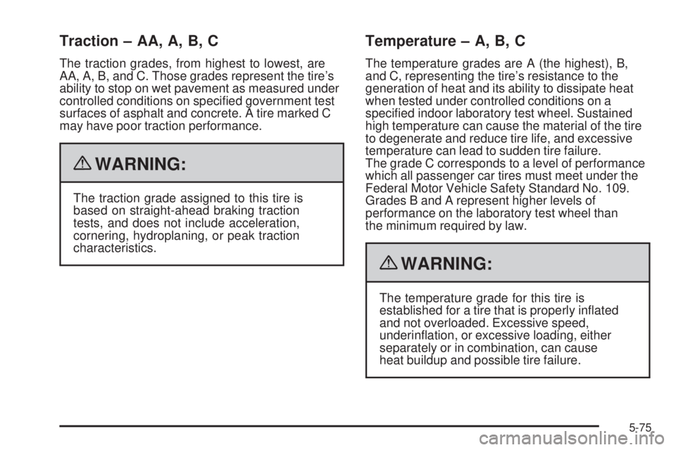 GMC SAVANA 2009  Owners Manual Traction – AA, A, B, C
The traction grades, from highest to lowest, are
AA, A, B, and C. Those grades represent the tire’s
ability to stop on wet pavement as measured under
controlled conditions o