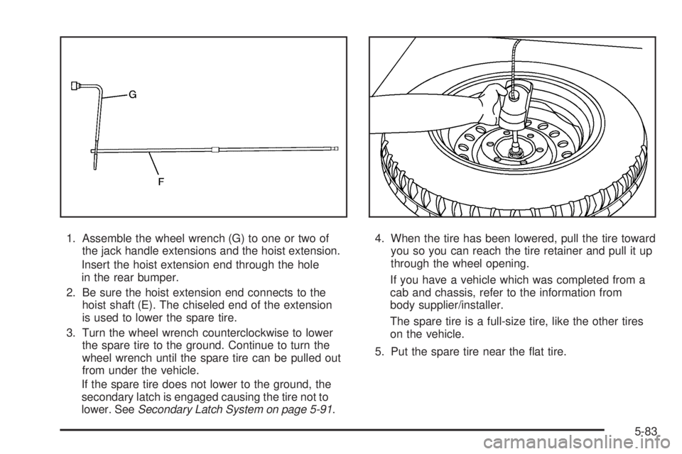 GMC SAVANA 2009 Owners Manual 1. Assemble the wheel wrench (G) to one or two of
the jack handle extensions and the hoist extension.
Insert the hoist extension end through the hole
in the rear bumper.
2. Be sure the hoist extension GMC SAVANA 2009 Owners Manual 1. Assemble the wheel wrench (G) to one or two of
the jack handle extensions and the hoist extension.
Insert the hoist extension end through the hole
in the rear bumper.
2. Be sure the hoist extension