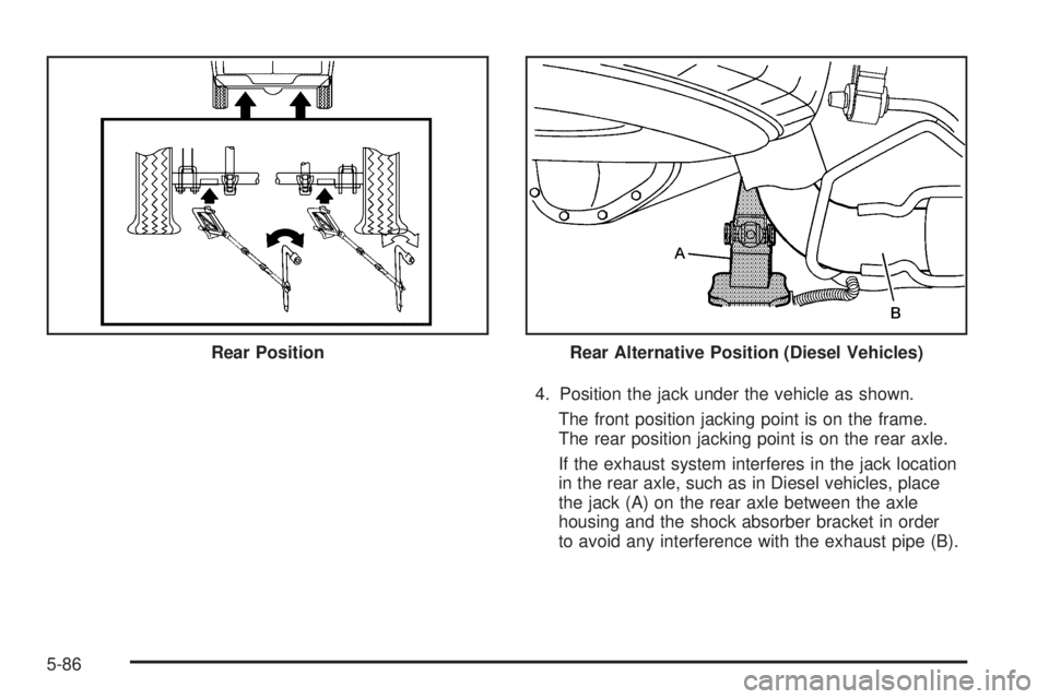 GMC SAVANA 2009  Owners Manual 4. Position the jack under the vehicle as shown.
The front position jacking point is on the frame.
The rear position jacking point is on the rear axle.
If the exhaust system interferes in the jack loc