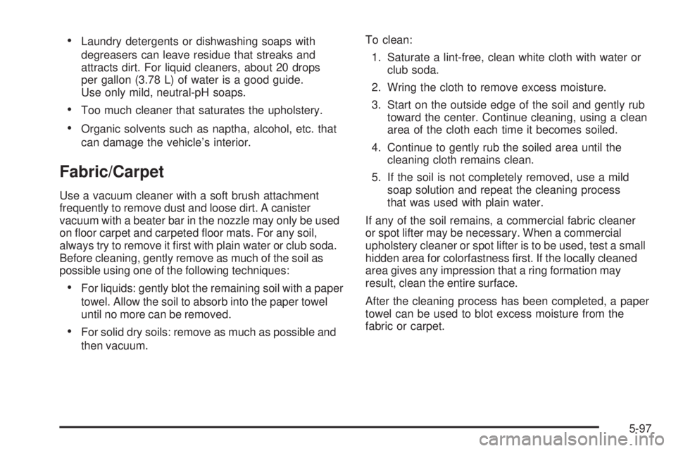 GMC SAVANA 2009  Owners Manual •Laundry detergents or dishwashing soaps with
degreasers can leave residue that streaks and
attracts dirt. For liquid cleaners, about 20 drops
per gallon (3.78 L) of water is a good guide.
Use only 