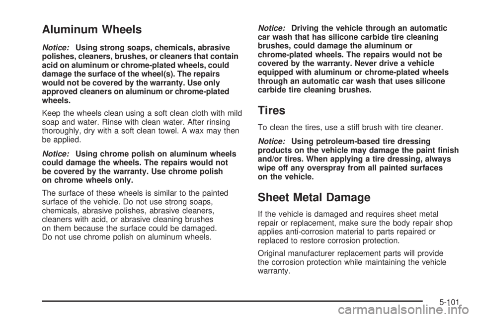 GMC SAVANA 2009  Owners Manual Aluminum Wheels
Notice:Using strong soaps, chemicals, abrasive
polishes, cleaners, brushes, or cleaners that contain
acid on aluminum or chrome-plated wheels, could
damage the surface of the wheel(s).