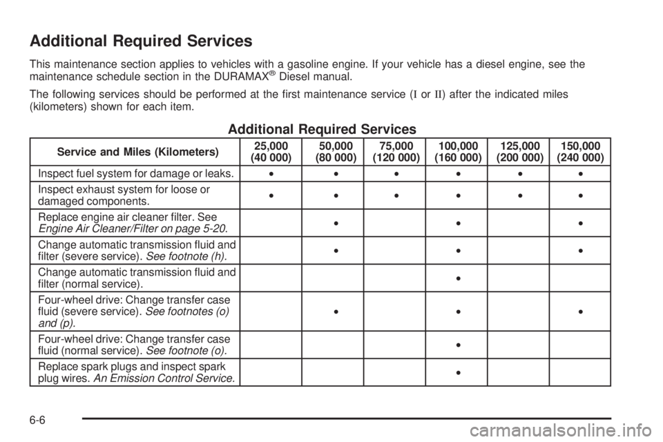 GMC SAVANA 2009  Owners Manual Additional Required Services
This maintenance section applies to vehicles with a gasoline engine. If your vehicle has a diesel engine, see the
maintenance schedule section in the DURAMAX®Diesel manua