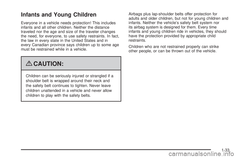 GMC SAVANA 2009 Owners Guide Infants and Young Children
Everyone in a vehicle needs protection! This includes
infants and all other children. Neither the distance
traveled nor the age and size of the traveler changes
the need, fo GMC SAVANA 2009 Owners Guide Infants and Young Children
Everyone in a vehicle needs protection! This includes
infants and all other children. Neither the distance
traveled nor the age and size of the traveler changes
the need, fo