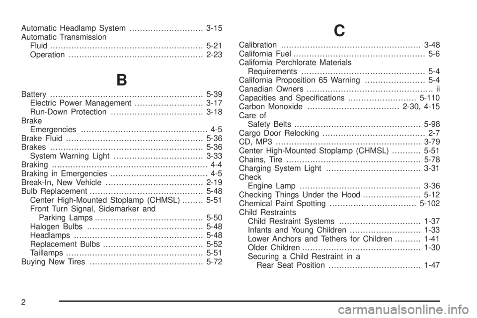 GMC SAVANA 2009 Owners Manual Automatic Headlamp System............................3-15
Automatic Transmission
Fluid..........................................................5-21
Operation.......................................... GMC SAVANA 2009 Owners Manual Automatic Headlamp System............................3-15
Automatic Transmission
Fluid..........................................................5-21
Operation..........................................