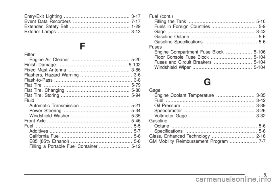 GMC SAVANA 2009  Owners Manual Entry/Exit Lighting...........................................3-17
Event Data Recorders.....................................7-17
Extender, Safety Belt.......................................1-29
Exteri