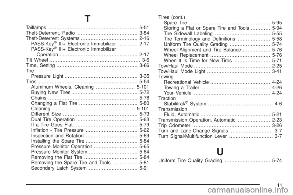 GMC SAVANA 2009  Owners Manual T
Taillamps.......................................................5-51
Theft-Deterrent, Radio.....................................3-84
Theft-Deterrent Systems...................................2-16
PA