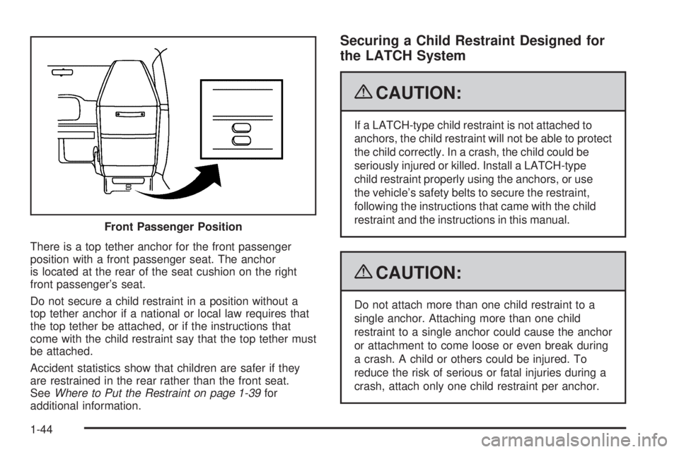 GMC SAVANA 2009 Service Manual There is a top tether anchor for the front passenger
position with a front passenger seat. The anchor
is located at the rear of the seat cushion on the right
front passenger’s seat.
Do not secure a 