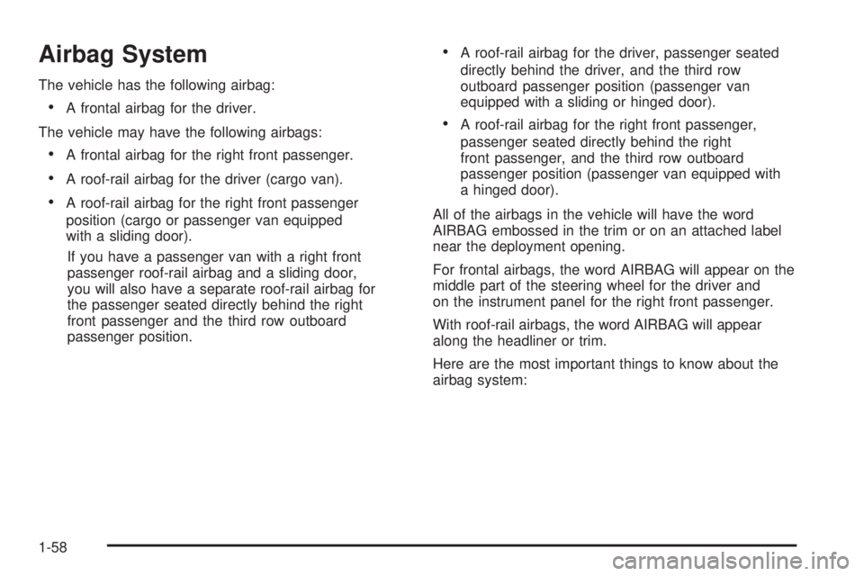 GMC SAVANA 2009 Repair Manual Airbag System
The vehicle has the following airbag:
•A frontal airbag for the driver.
The vehicle may have the following airbags:
•A frontal airbag for the right front passenger.
•A roof-rail ai