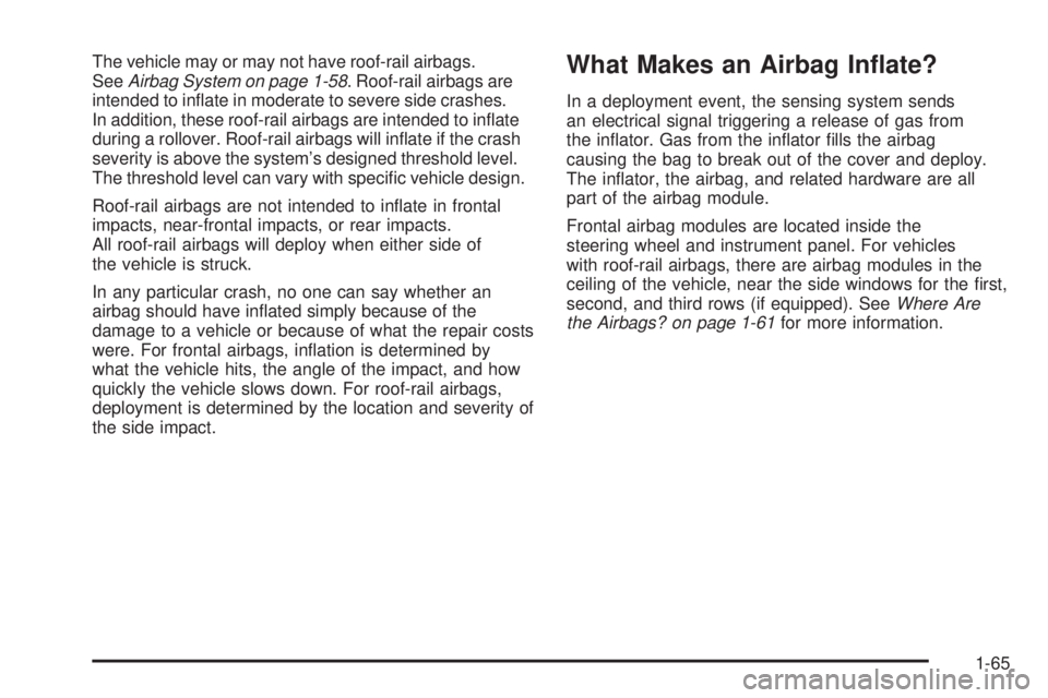 GMC SAVANA 2009  Owners Manual The vehicle may or may not have roof-rail airbags.
SeeAirbag System on page 1-58. Roof-rail airbags are
intended to inﬂate in moderate to severe side crashes.
In addition, these roof-rail airbags ar