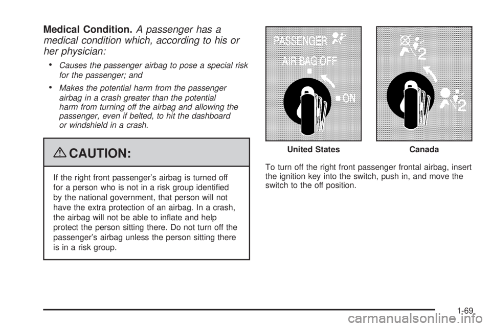 GMC SAVANA 2009 Manual PDF Medical Condition.A passenger has a
medical condition which, according to his or
her physician:
•
Causes the passenger airbag to pose a special risk
for the passenger; and
•Makes the potential har
