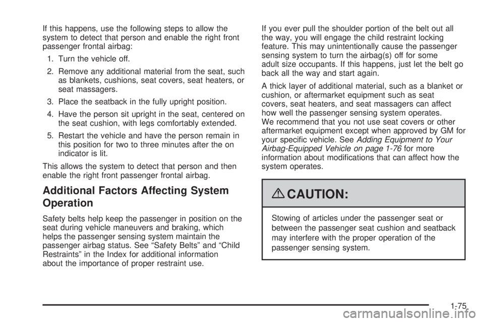 GMC SAVANA 2009 Manual PDF If this happens, use the following steps to allow the
system to detect that person and enable the right front
passenger frontal airbag:
1. Turn the vehicle off.
2. Remove any additional material from 