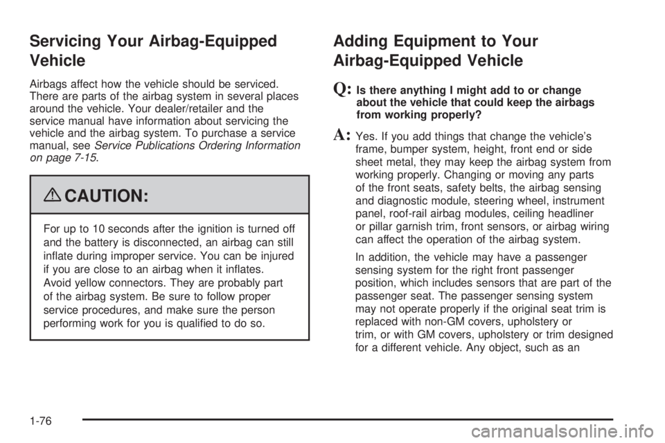 GMC SAVANA 2009 Manual PDF Servicing Your Airbag-Equipped
Vehicle
Airbags affect how the vehicle should be serviced.
There are parts of the airbag system in several places
around the vehicle. Your dealer/retailer and the
servic