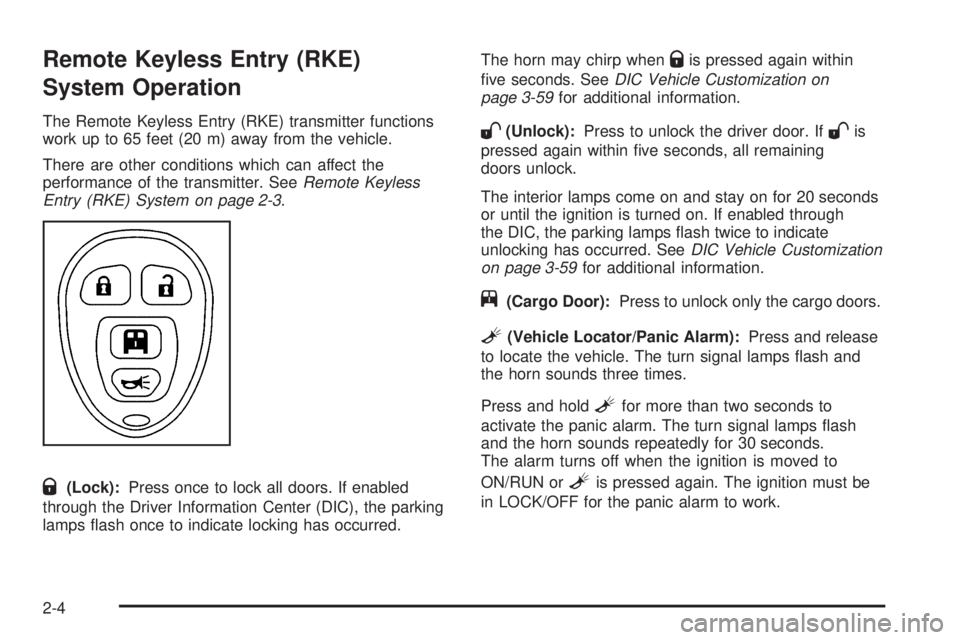 GMC SAVANA 2009 Manual Online Remote Keyless Entry (RKE)
System Operation
The Remote Keyless Entry (RKE) transmitter functions
work up to 65 feet (20 m) away from the vehicle.
There are other conditions which can affect the
perfor GMC SAVANA 2009 Manual Online Remote Keyless Entry (RKE)
System Operation
The Remote Keyless Entry (RKE) transmitter functions
work up to 65 feet (20 m) away from the vehicle.
There are other conditions which can affect the
perfor