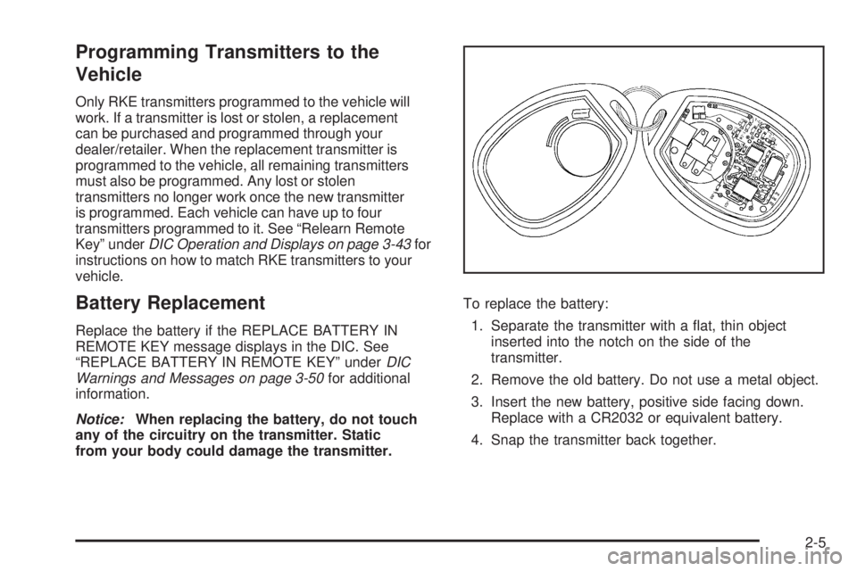 GMC SAVANA 2009  Owners Manual Programming Transmitters to the
Vehicle
Only RKE transmitters programmed to the vehicle will
work. If a transmitter is lost or stolen, a replacement
can be purchased and programmed through your
dealer